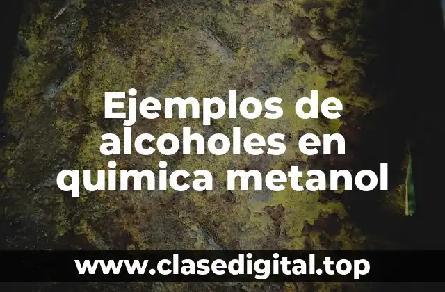 Ejemplos de alcoholes en quimica metanol