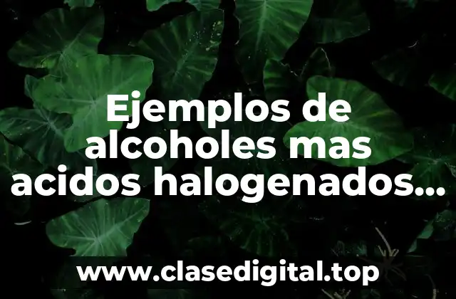 Ejemplos de alcoholes mas acidos halogenados y Significado