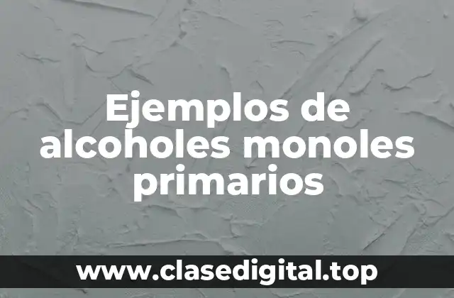 Ejemplos de alcoholes monoles primarios