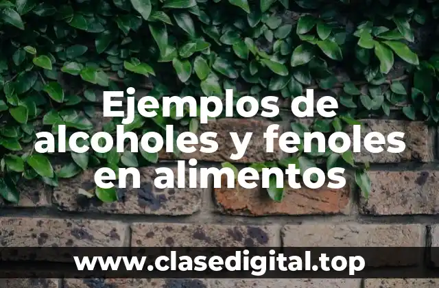 Ejemplos de alcoholes y fenoles en alimentos