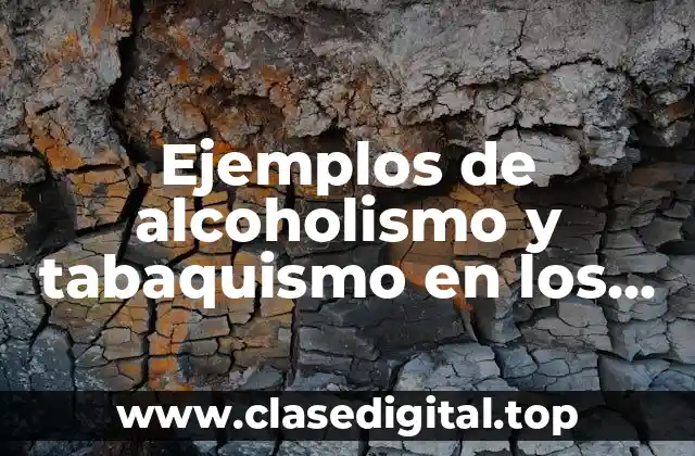 Ejemplos de alcoholismo y tabaquismo en los jóvenes