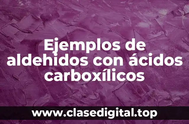 Ejemplos de aldehidos con ácidos carboxílicos