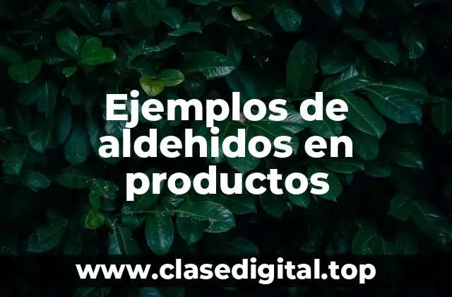 Ejemplos de aldehidos en productos