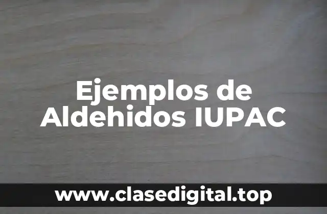 Ejemplos de Aldehidos IUPAC