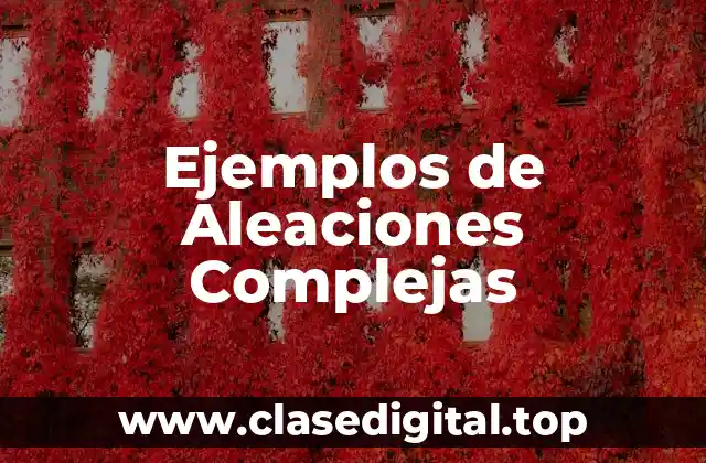 Ejemplos de Aleaciones Complejas