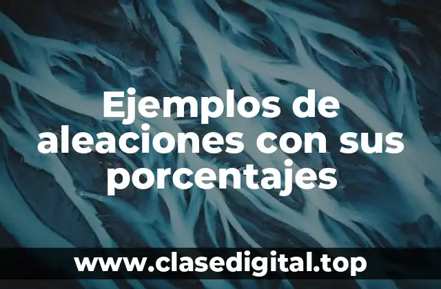 Ejemplos de aleaciones con sus porcentajes