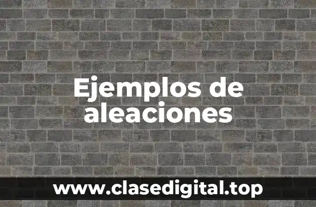 Ejemplos de aleaciones