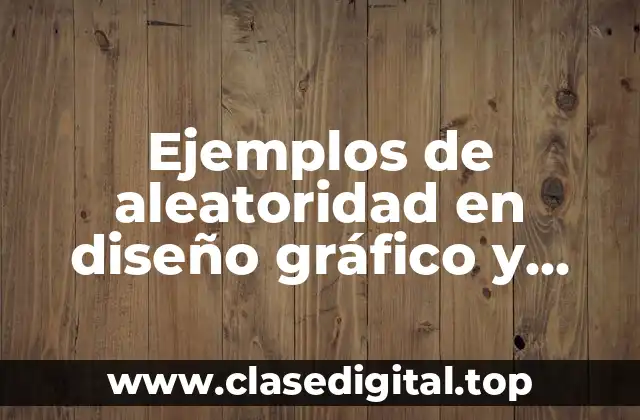 Ejemplos de aleatoridad en diseño gráfico y Significado