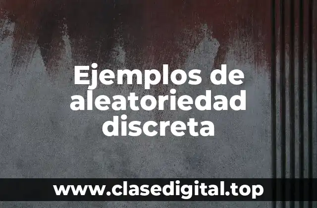 Ejemplos de aleatoriedad discreta