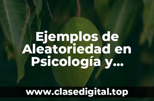 Ejemplos de Aleatoriedad en Psicología y Significado