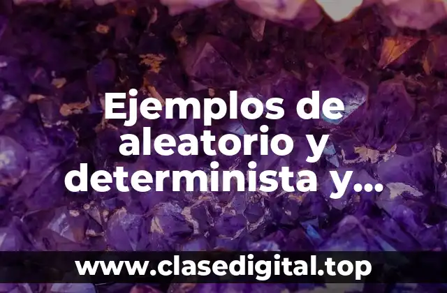 Ejemplos de aleatorio y determinista y Significado