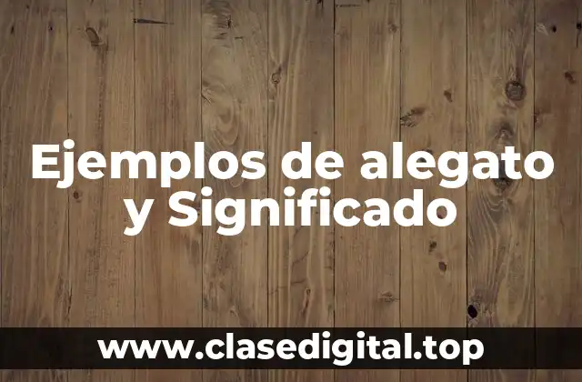 Ejemplos de alegato y Significado