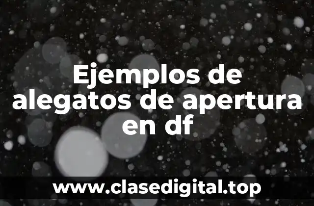 Ejemplos de alegatos de apertura en df