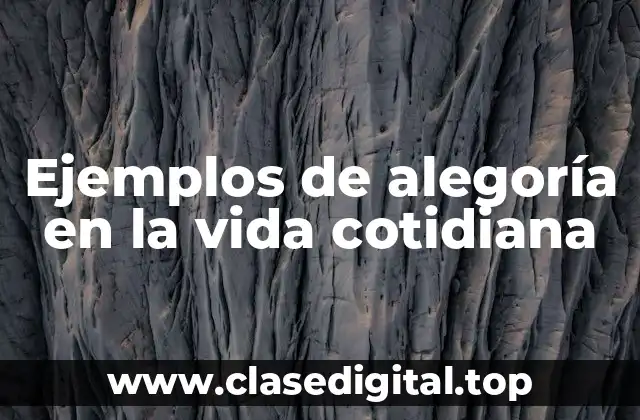 Ejemplos de alegoría en la vida cotidiana