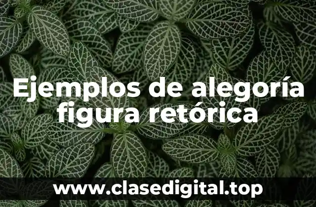 Ejemplos de alegoría figura retórica