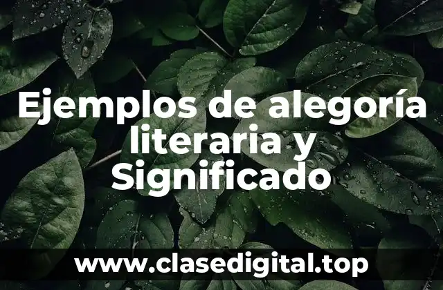 Ejemplos de alegoría literaria y Significado