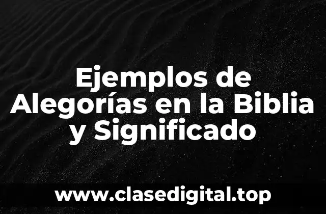 Ejemplos de Alegorías en la Biblia y Significado
