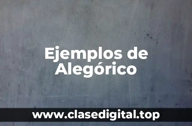 Ejemplos de Alegórico