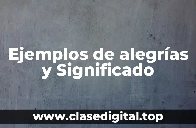 Ejemplos de alegrías y Significado