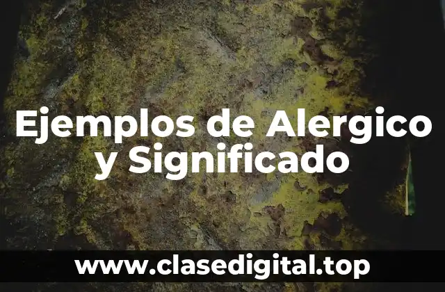 Ejemplos de Alergico y Significado