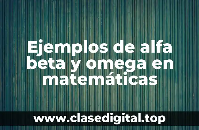 Ejemplos de alfa beta y omega en matemáticas
