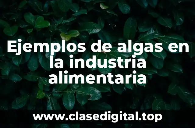 Ejemplos de algas en la industria alimentaria