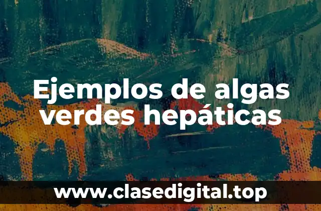 Ejemplos de algas verdes hepáticas