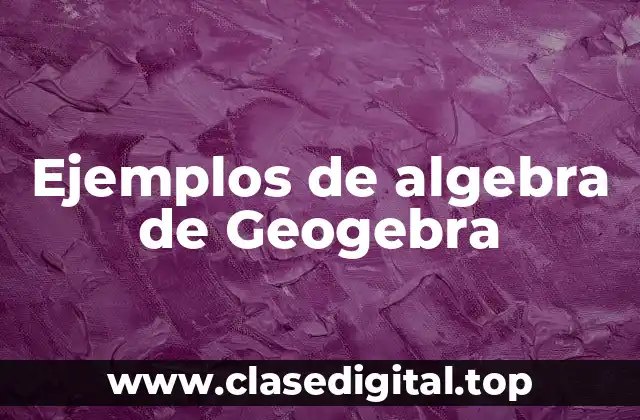 Ejemplos de algebra de Geogebra