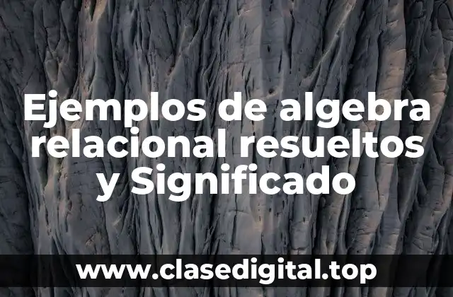 Ejemplos de algebra relacional resueltos