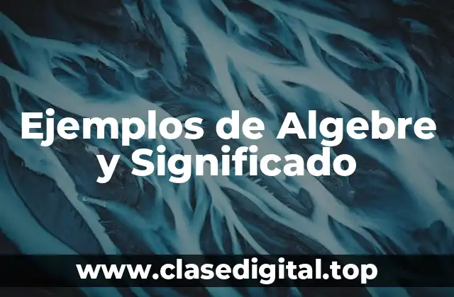 Ejemplos de Algebre y Significado