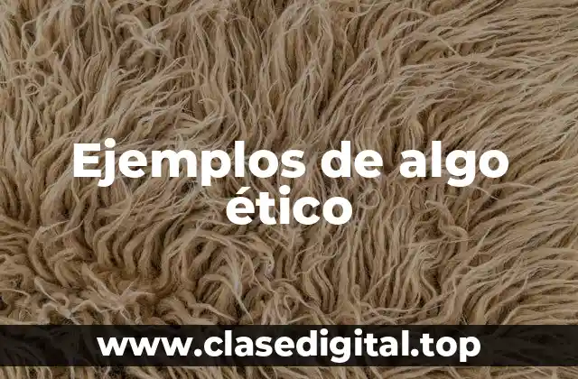 Ejemplos de algo ético