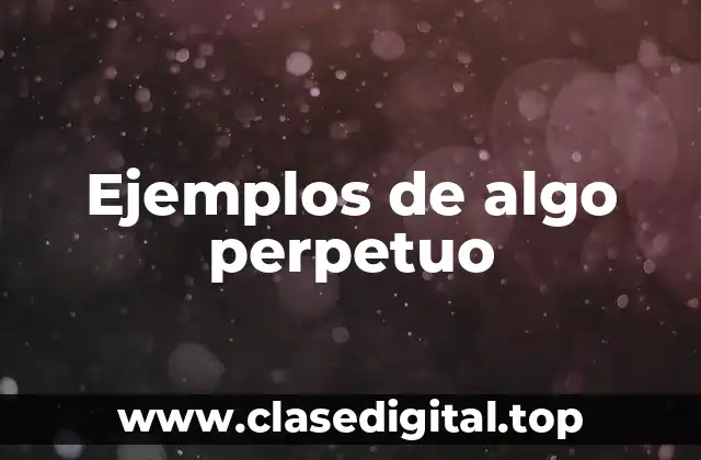 Ejemplos de algo perpetuo
