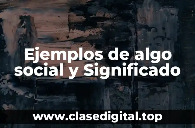 Ejemplos de algo social