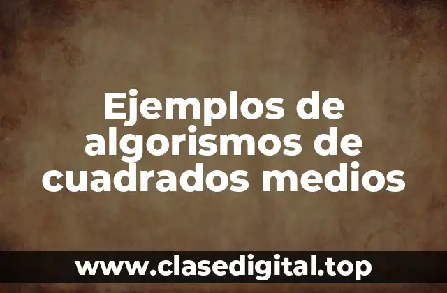 Ejemplos de algorismos de cuadrados medios