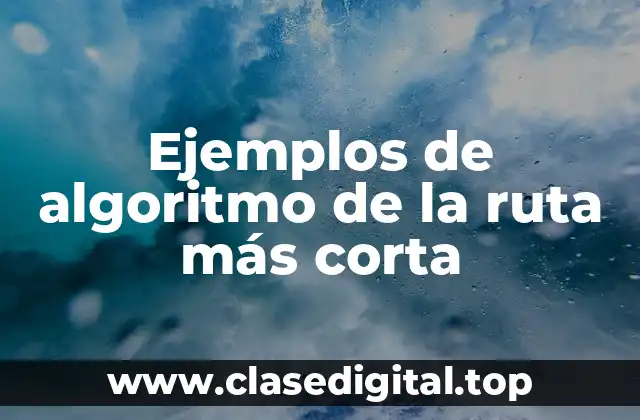 Ejemplos de algoritmo de la ruta más corta