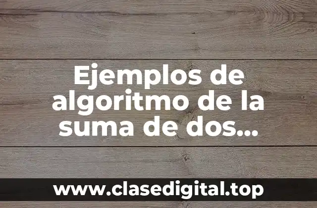 Ejemplos de algoritmo de la suma de dos números