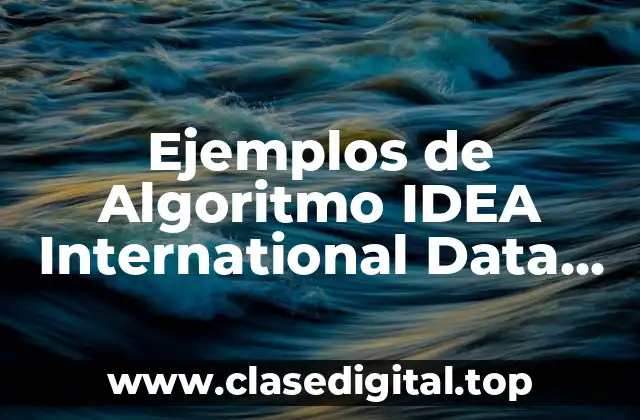 Ejemplos de Algoritmo IDEA International Data Encryption Algorithm