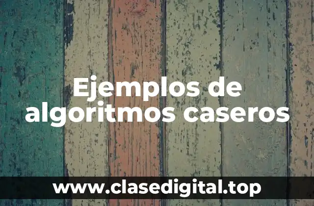 Ejemplos de algoritmos caseros