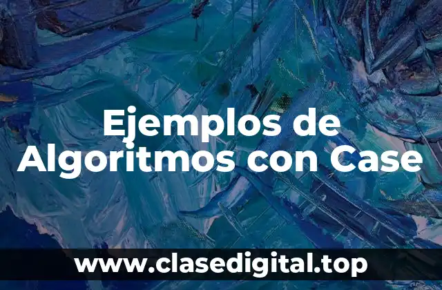 Ejemplos de Algoritmos con Case