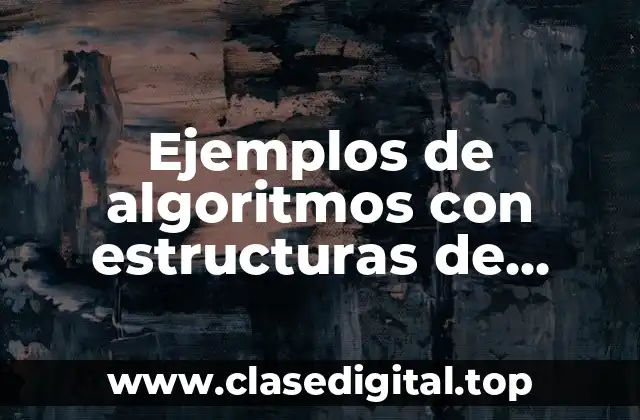 Ejemplos de algoritmos con estructuras de control