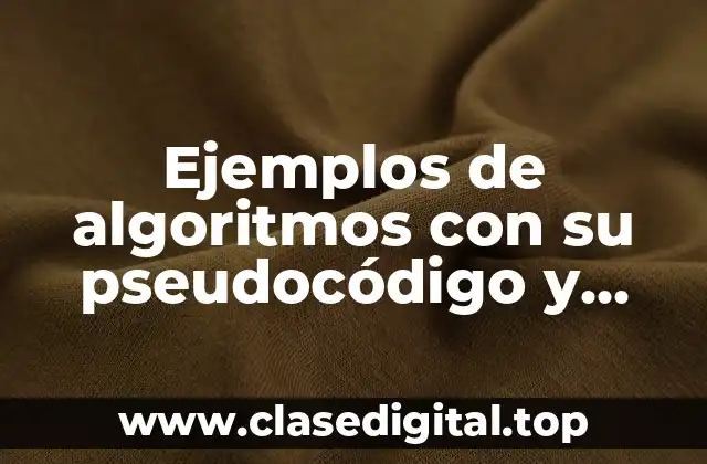 Ejemplos de algoritmos con su pseudocódigo y diagrama de flujo