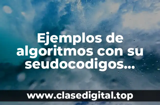Ejemplos de algoritmos con su seudocodigos cotidianos
