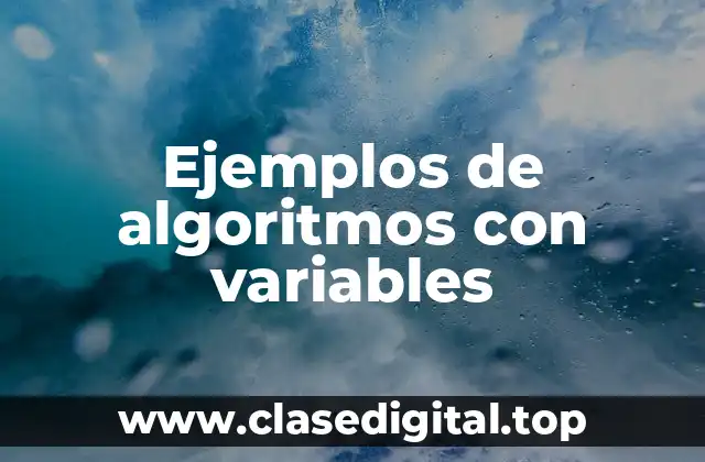 Ejemplos de algoritmos con variables