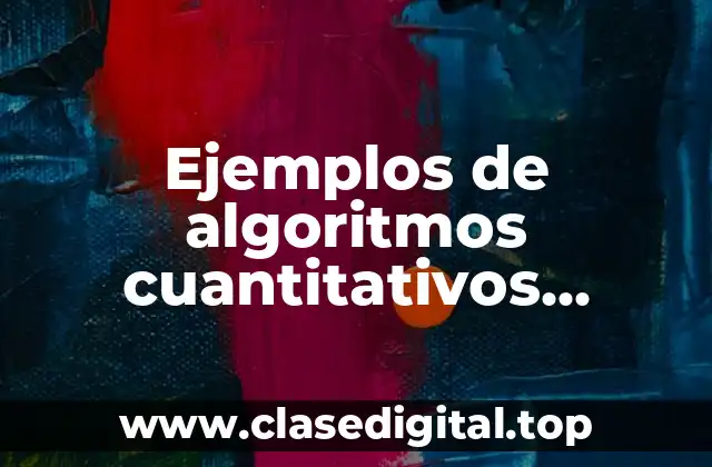 Ejemplos de algoritmos cuantitativos resueltos