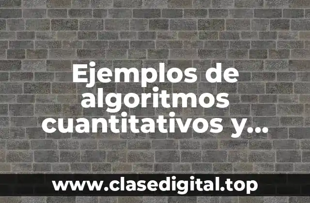 Ejemplos de algoritmos cuantitativos y cualitativos