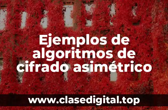 Ejemplos de algoritmos de cifrado asimétrico
