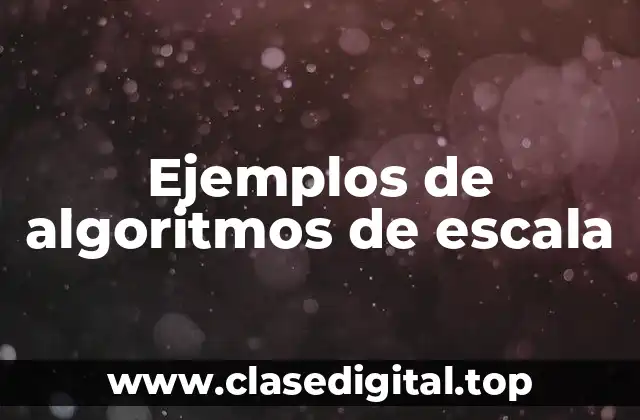 Ejemplos de algoritmos de escala