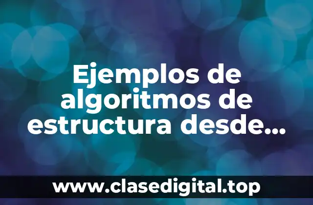 Ejemplos de algoritmos de estructura desde para for y Significado