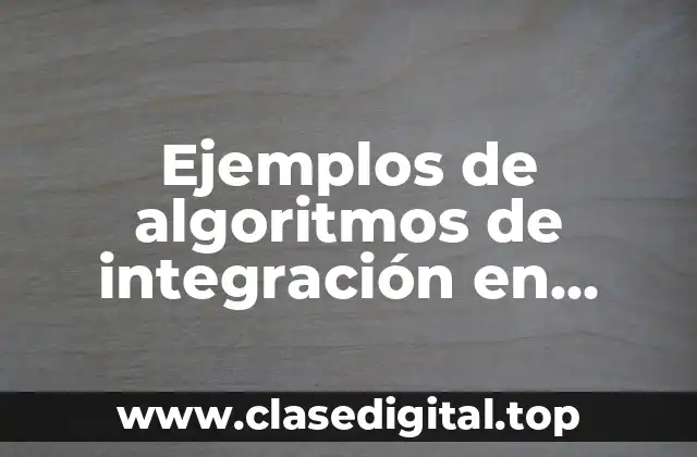 Ejemplos de algoritmos de integración en pseudocódigo