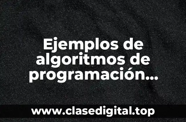 Ejemplos de algoritmos de programación resueltos